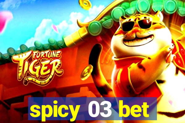 spicy 03 bet